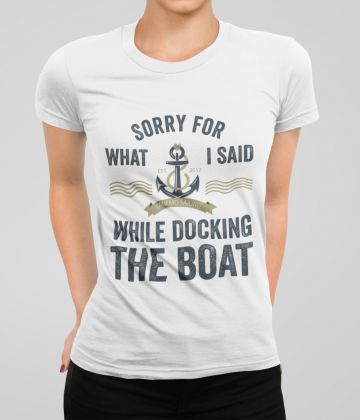 Sorry for what I said while docking the boat