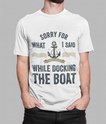 Sorry for what I said while docking the boat